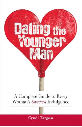 Dating the Younger Man Guide to Every Womans Sweetest Indulgence  