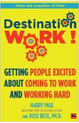 Destination Work  Getting people excited about coming to work and working hard
