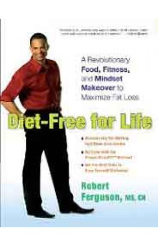 Diet Free for Life A Revolutionary Food Fitness and Mindset Makeover to Maximize Fat Loss
