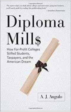Diploma Mills How For Profit Colleges Stiffed Students Taxpayers and the American Dream