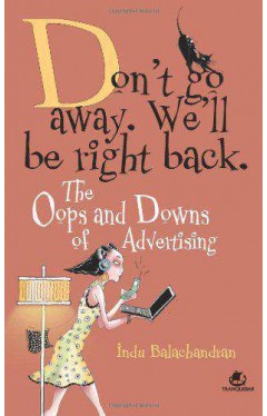 Don't Go Away, We'll be Right Back: The Oops and Downs of the Adverstising Life  