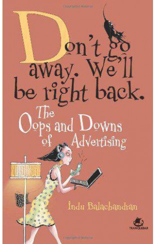 Don't Go Away, We'll be Right Back: The Oops and Downs of the Adverstising Life  