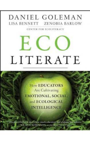 Ecoliterate How Educators Are Cultivating Emotional Socialand Ecological Intelligence