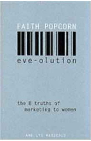 Eveolution The 8 Truths of Marketing to Women
