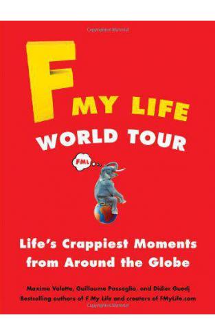 F My Life World Tour: Life's Crappiest Moments from Around the Globe 