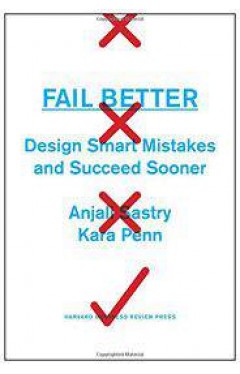 Fail Better: Design Smart Mistakes and Succeed Sooner