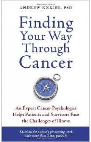 Finding Your Way through Cancer An Expert Cancer Psychologist Helps Patients and Survivors Face the Challenges of Illness