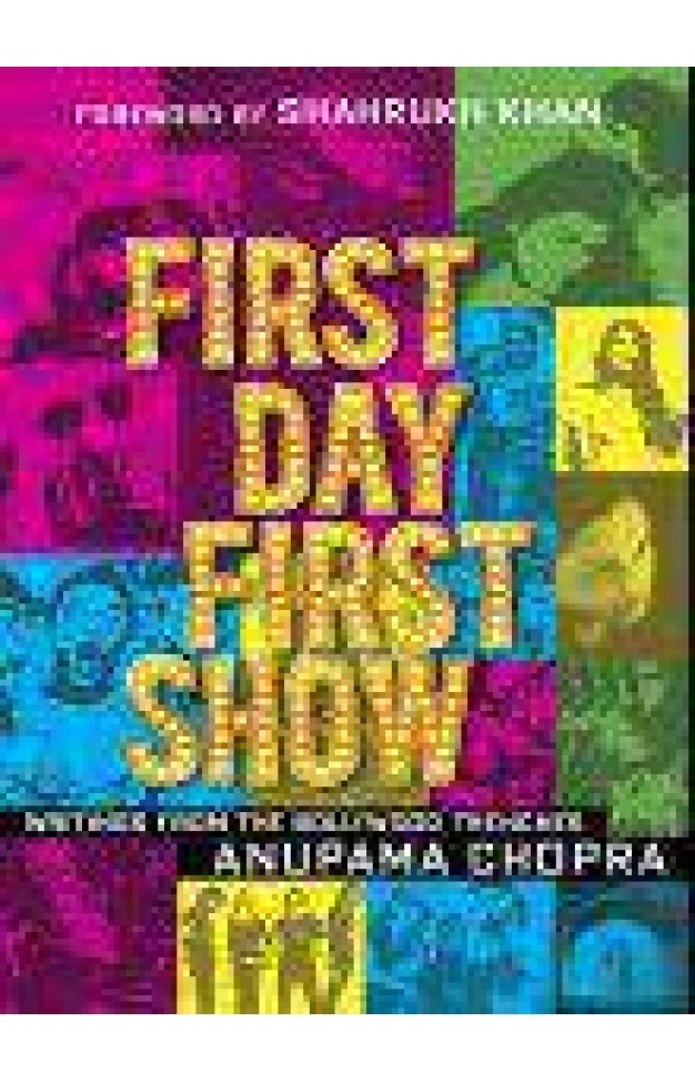 First Day First Show : Writings from the Bollywood Trenches