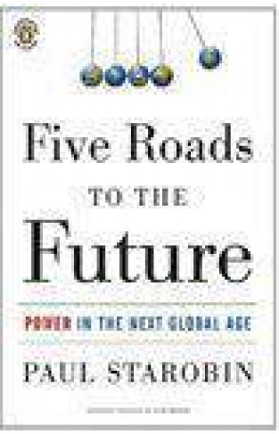 Five Roads To The Future : Power in the Next Global Age -