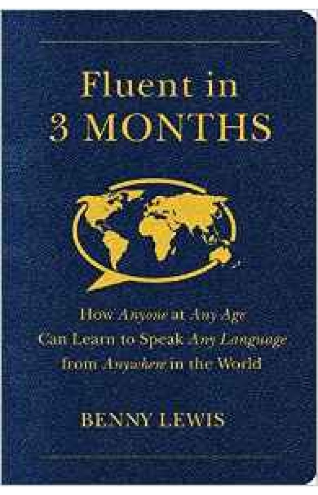 Fluent in 3 Months: How Anyone at Any Age Can Learn to Speak Any Language from Anywhere in the World