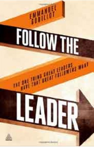 Follow the Leader: The One Thing Great Leaders Have that Great Followers Want