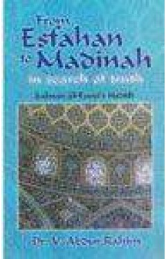 From Esfahan to Madinah in search of truth Salaman Al-Farisi's Hadith