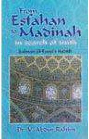 From Esfahan to Madinah in search of truth Salaman Al-Farisi's Hadith