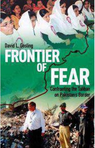 Frontier of Fear Confronting the Taliban on Pakistans Border
