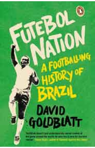 Futebol Nation A Footballing History of Brazil 