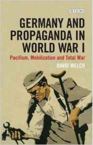 Germany and Propaganda in World War I: Pacifism Mobilization and Total War