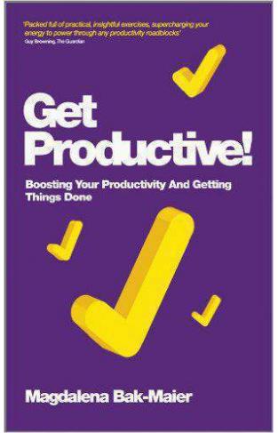 Get Productive Boosting Your Productivity And Getting Things Done 
