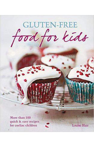 Glutenfree Food for Kids More than 100 quick and easy recipes for coeliac children