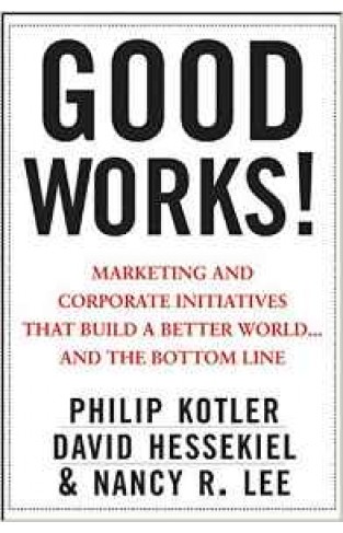 Good Works!: Marketing and Corporate Initiatives that Build a Better Worldand the Bottom Line