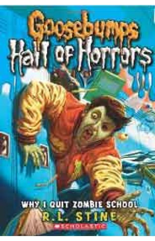 Goosebumps Hall of Horrors 4 Why I Quit Zombie School 