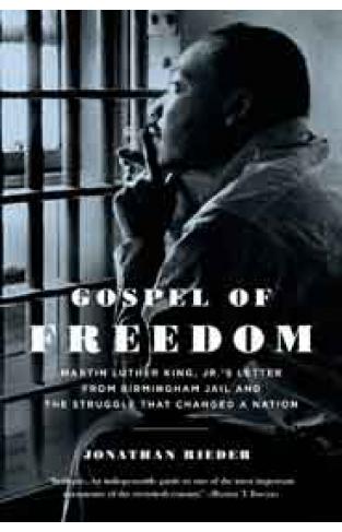 Gospel of Freedom Martin Luther King Jrs Letter from Birmingham Jail and the Struggle That Changed a Nation