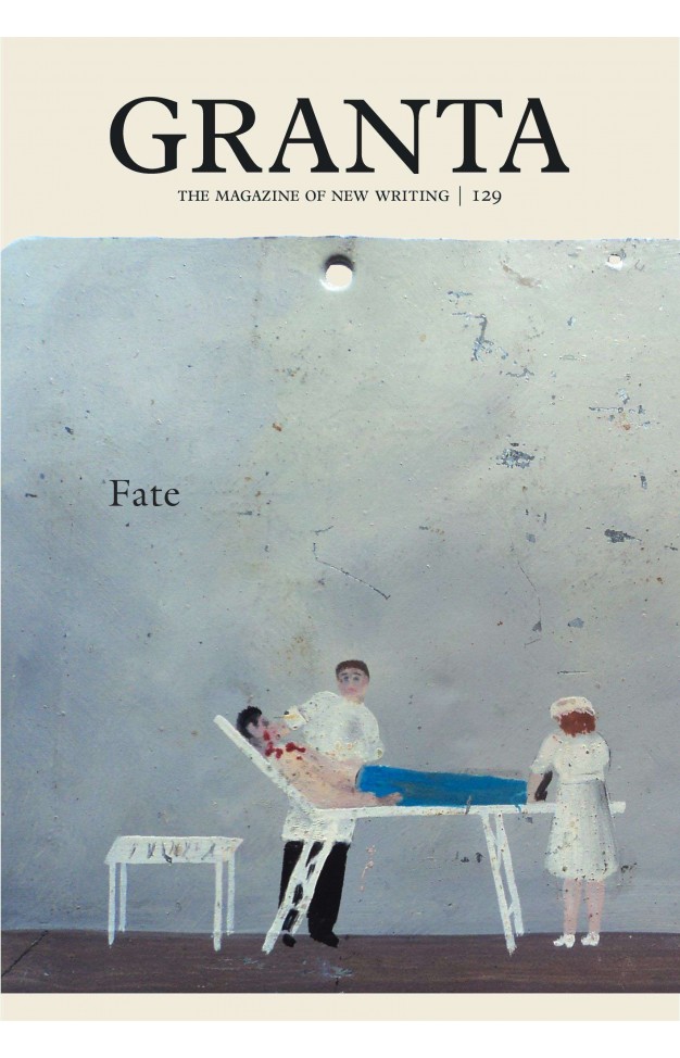Granta 129 FateMagazine of  Writing 