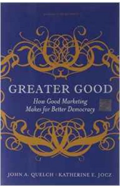 Greater Good: How Good Marketing Makes for Better Democracy