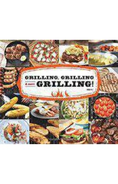 Grilling Grilling &amp; More Grilling
