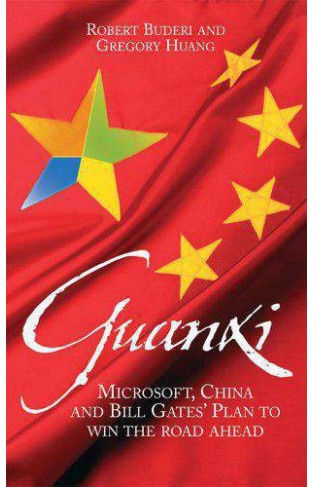 Guanxi The Art of Relationships : Microsoft China and Bill Gates Plan to win the Road Ahead
