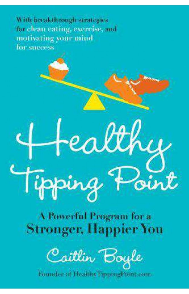 Healthy Tipping Point A Powerful Program for a Stronger Happier You