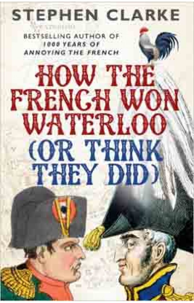 How the French Won Waterloo Or Think they Did