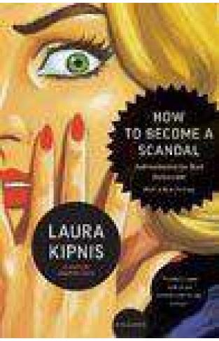 How To Become A Scandal: Adventures In Bad Behavior -
