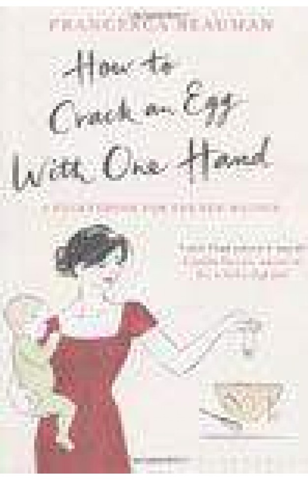 How To Crack An Egg With One Hand: A Pocketbook For The New Mother