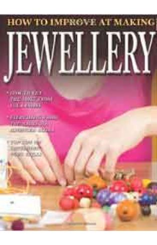 How to Improve at Making Jewellery Ticktock Publishing