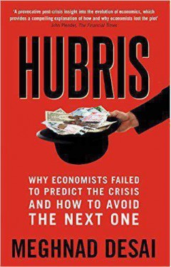 Hubris Why Economists Fled to Predict the Crisis and How to Avoid the Next One