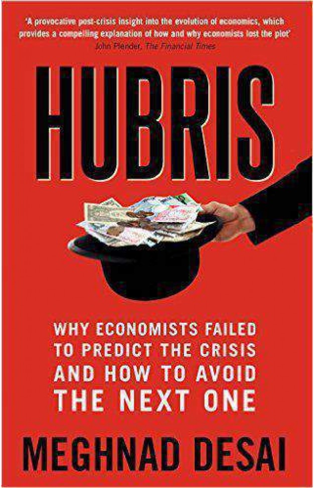 Hubris Why Economists Fled to Predict the Crisis and How to Avoid the Next One