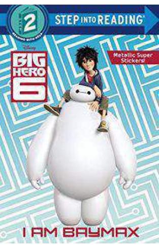I Am Baymax (Disney Big Hero 6) (Step Into Reading)