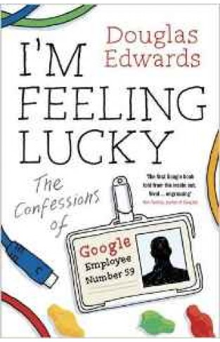 I Am Feeling Lucky: The Confessions Of Google Employee Number 59