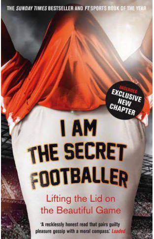 I Am The Secret Footballer Lifting the Lid on the Beautiful Game