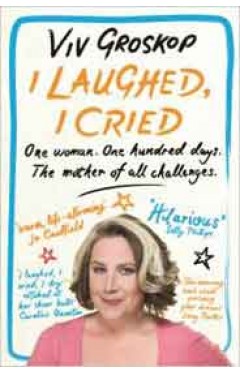 I Laughed I Cried: One Woman One Hundred Days The Mother of all Challenges
