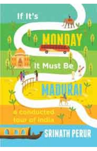 If its Monday it Must be Madurai: A Conducted Tour of India