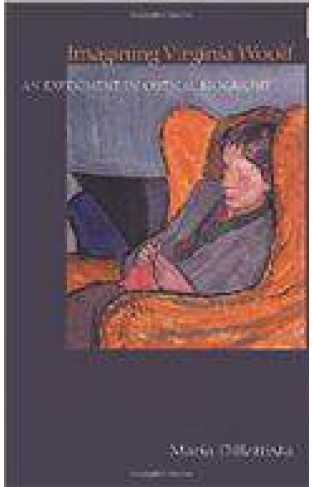 Imagining Virginia Woolf: An Experiment in Critical Biography