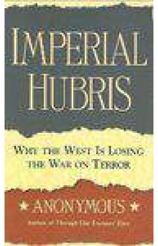 Imperial Hubris: Why the West is Losing the War on Terror