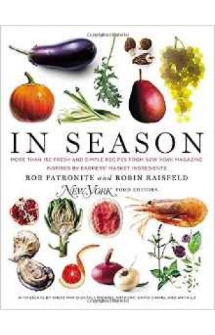 In Season : More Than 150 Fresh and Simple Recipes from New York Magazine Inspired by Farmers Market Ingredients