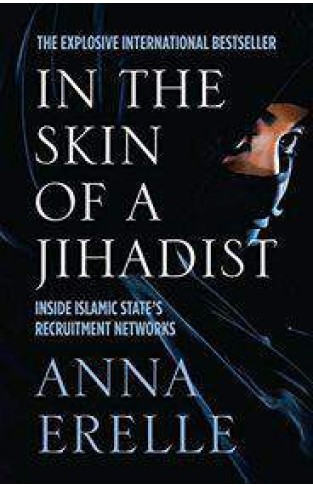 In the Skin of a Jihadist: Inside Islamic State’s Recruitment Networks