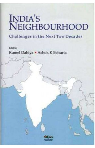India`s Neighbor  hood Challenges in the Next Two Decades :
