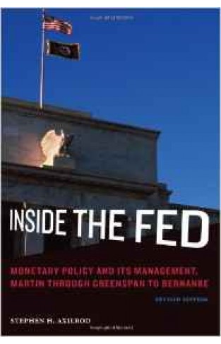 Inside the Fed: Monetary Policy and Its Management Martin Through Greenspan to Bernanke