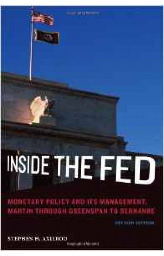 Inside the Fed: Monetary Policy and Its Management Martin Through Greenspan to Bernanke