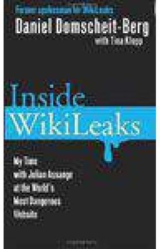 Inside WikiLeaks: My Times With Julian Assange At The Worlds Most dangerous Website