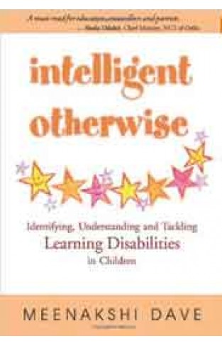 Intelligent Otherwise: Identifying Understanding & Tackling Learning Disabilities in Children